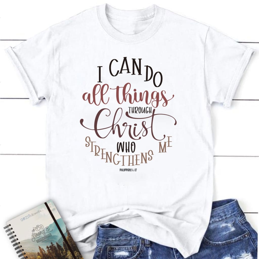 Philippians 4:13 NKJV I can do all things through Christ who strengthens me women’s t-shirt White / S