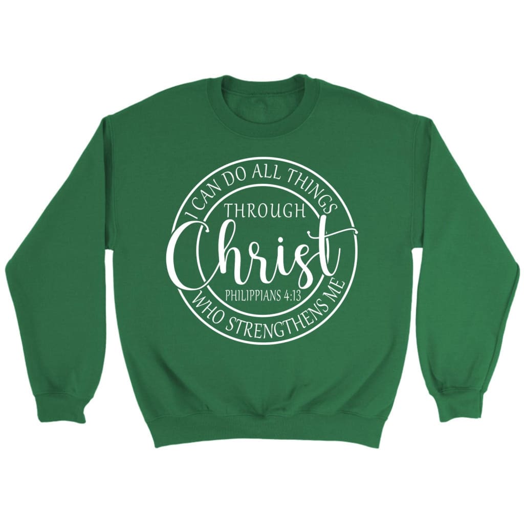 Philippians 4:13 sweatshirt: I can do all things through Christ Christian sweatshirt Irish Green / S