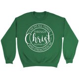 Philippians 4:13 sweatshirt: I can do all things through Christ Christian sweatshirt Irish Green / S