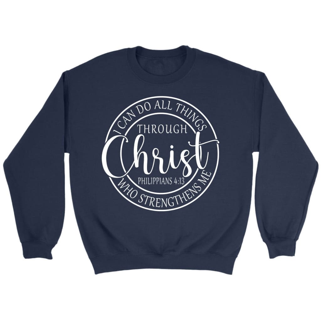 Philippians 4:13 sweatshirt: I can do all things through Christ Christian sweatshirt Navy / S