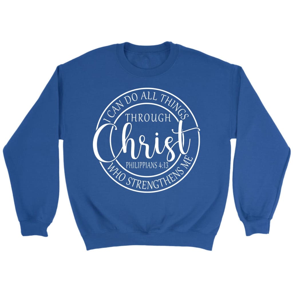 Philippians 4:13 sweatshirt: I can do all things through Christ Christian sweatshirt Royal / S