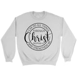 Philippians 4:13 sweatshirt: I can do all things through Christ Christian sweatshirt White / S