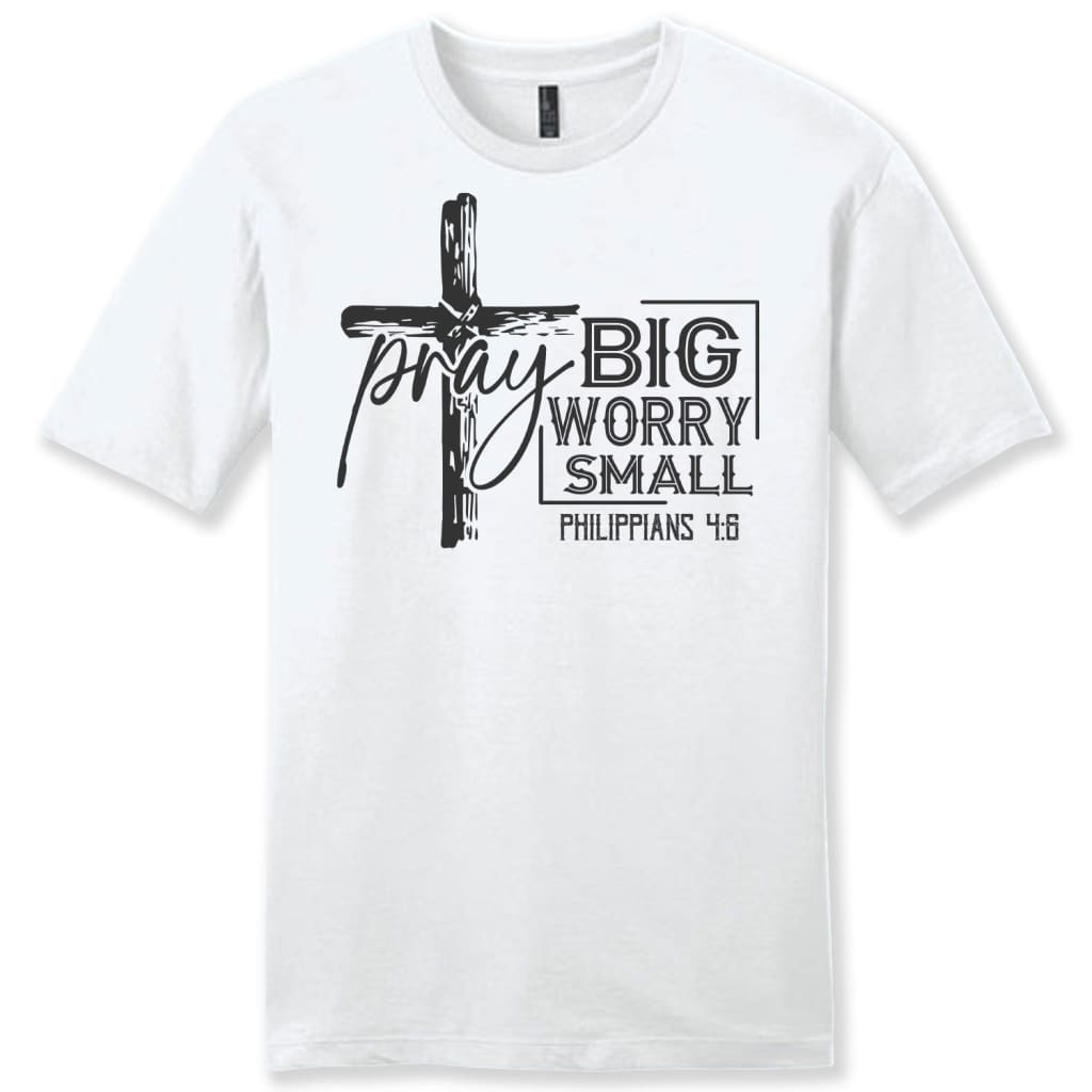 Pray big worry small Philippians 4:6 men’s Christian t-shirt White / S