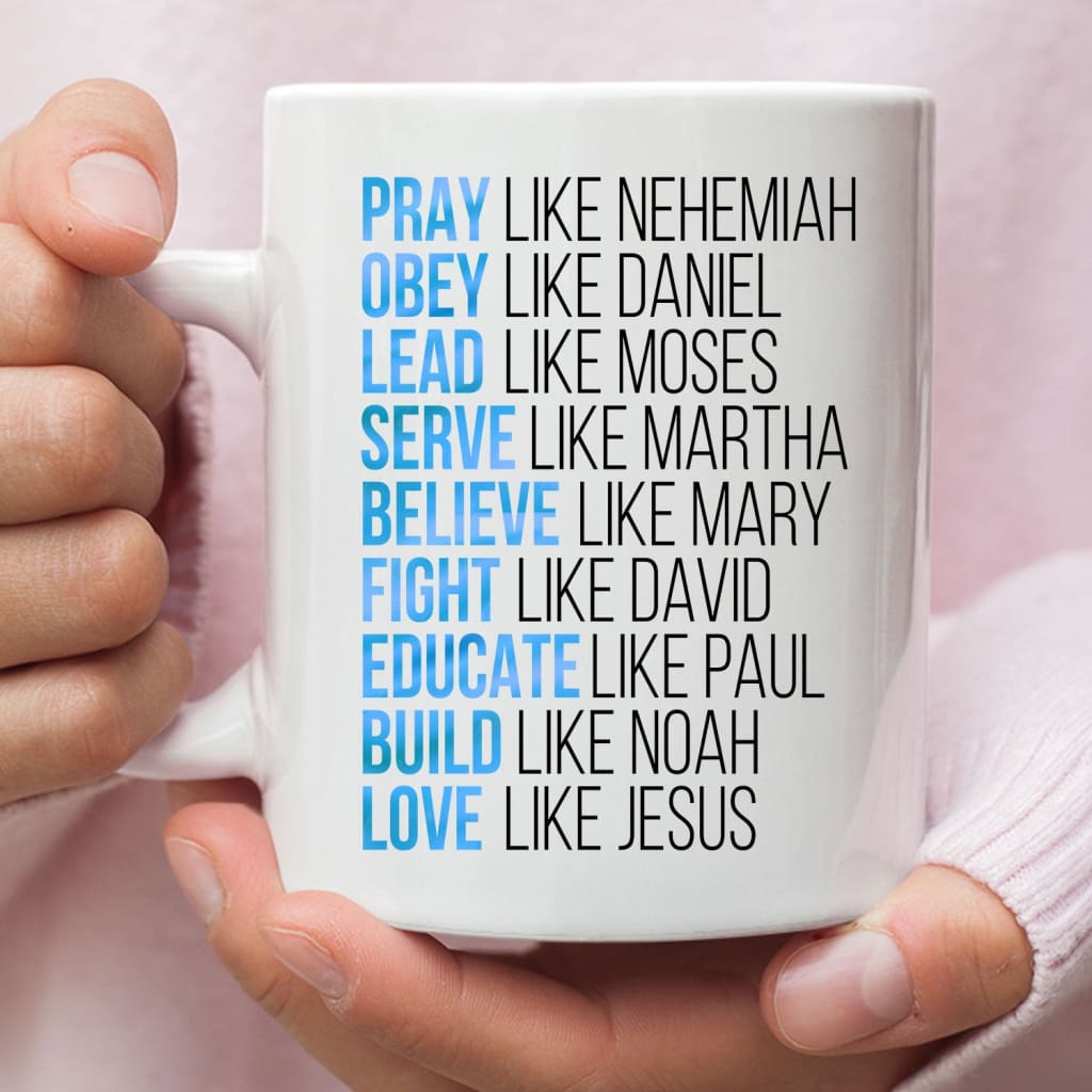 Pray like Nehemiah obey like Daniel coffee mug 11 oz