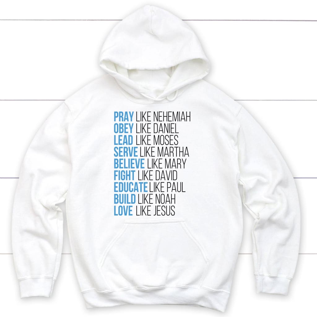 Pray like Nehemiah obey like Daniel hoodie Christian apparel hoodies White / S