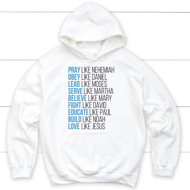 Pray like Nehemiah obey like Daniel hoodie Christian apparel hoodies White / S