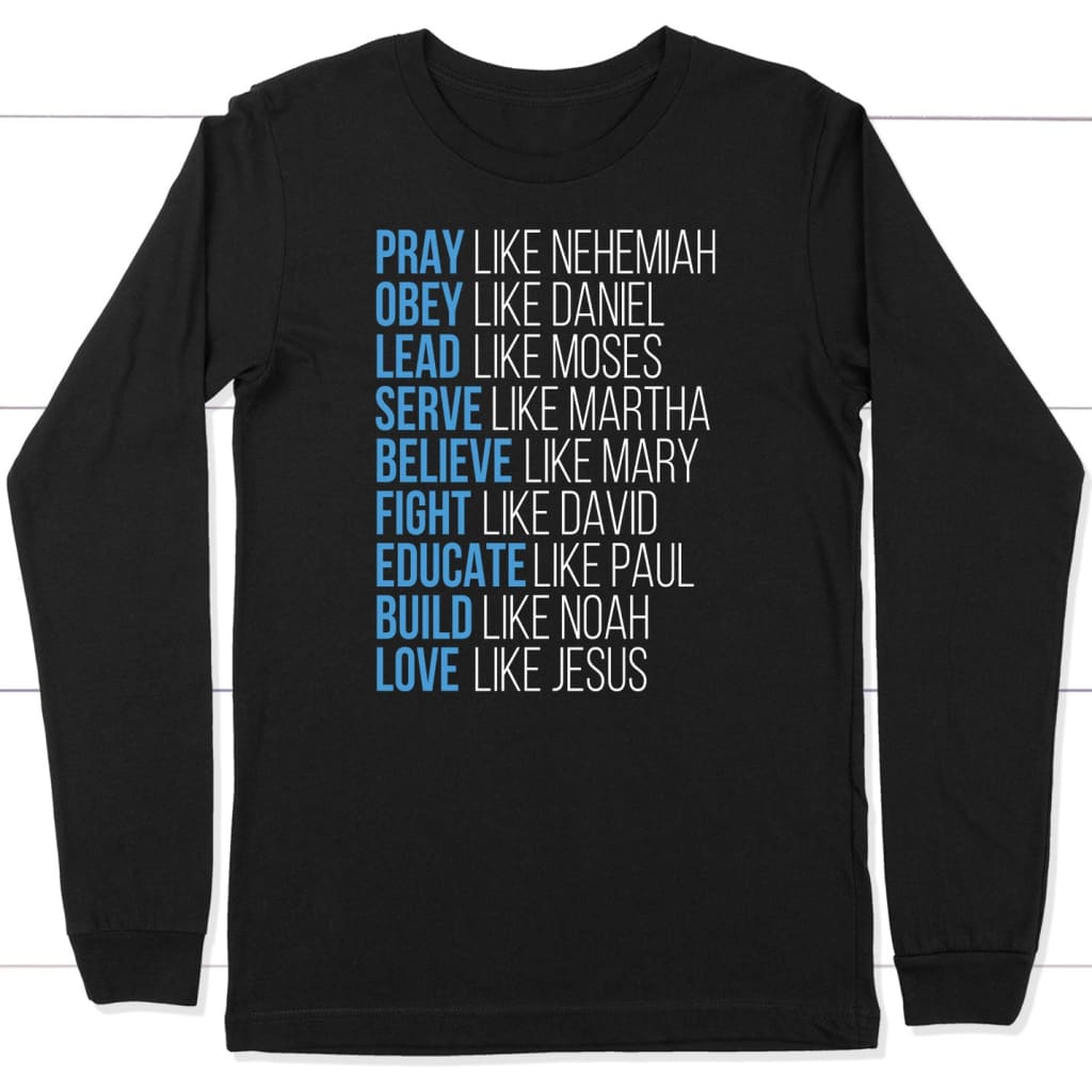Pray like Nehemiah obey like Daniel long sleeve shirt Christian long sleeve shirts Black / S