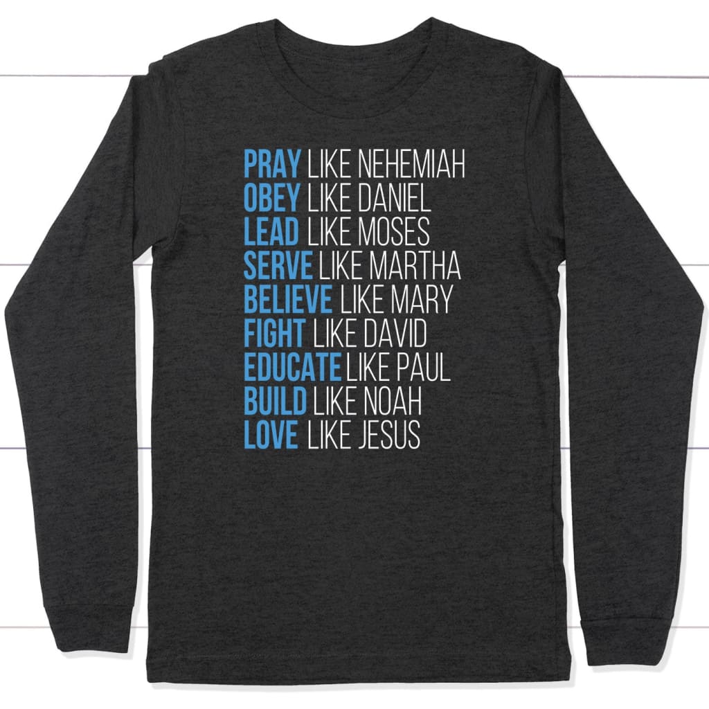 Pray like Nehemiah obey like Daniel long sleeve shirt Christian long sleeve shirts Dark Grey Heather / S