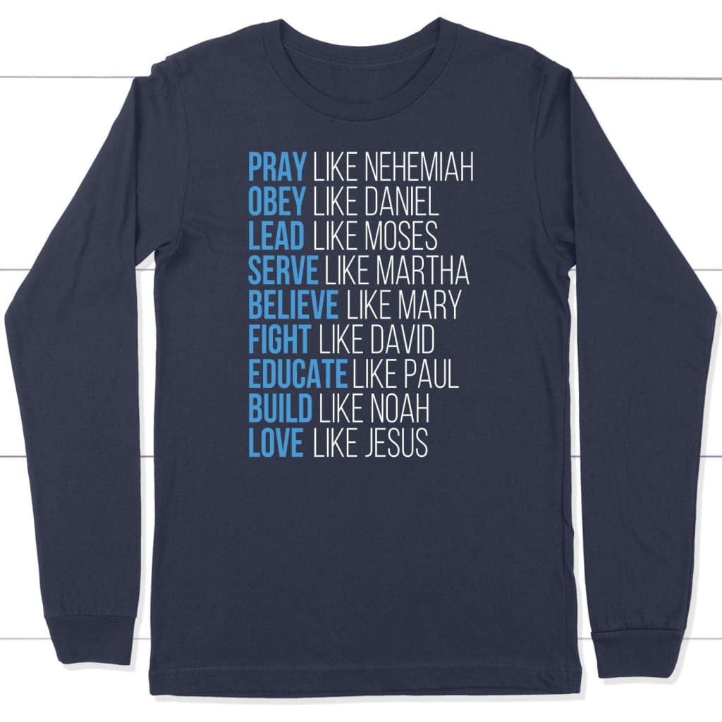 Pray like Nehemiah obey like Daniel long sleeve shirt Christian long sleeve shirts Navy / S