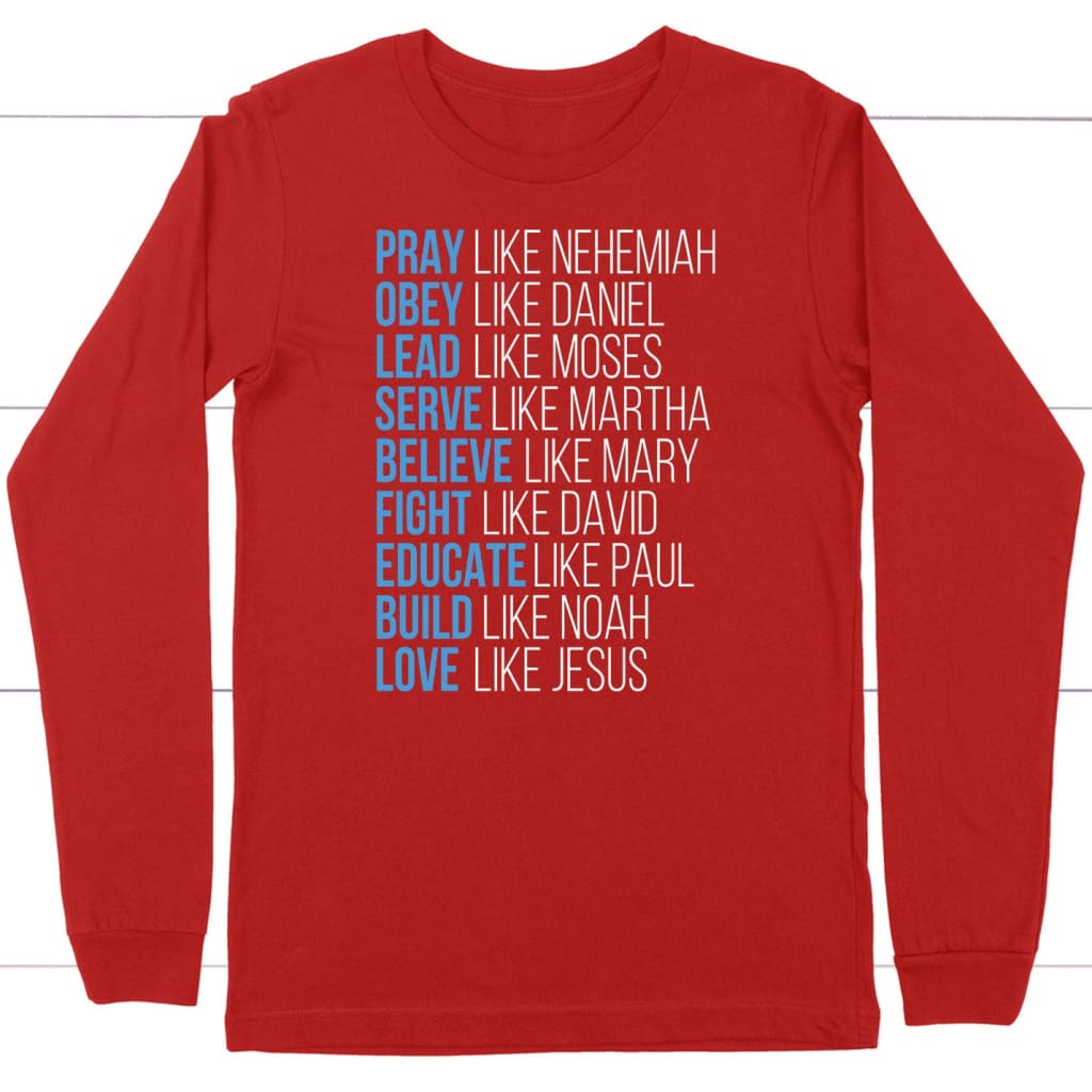 Pray like Nehemiah obey like Daniel long sleeve shirt Christian long sleeve shirts Red / S
