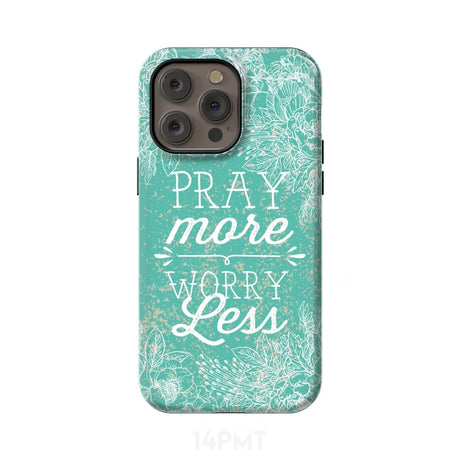 Pray more worry less phone case | Christian cases iPhone 14 Pro Max / Tough