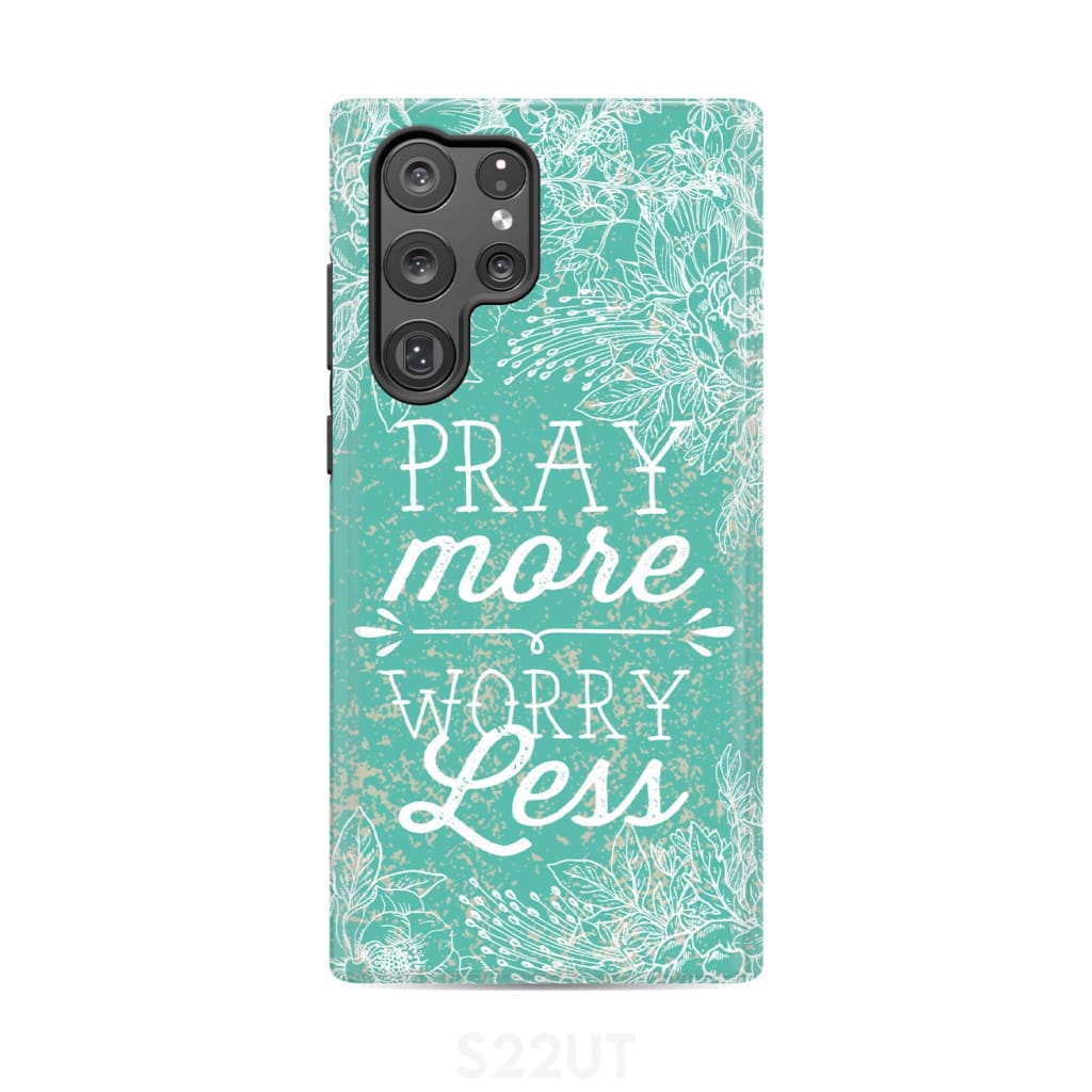 Pray more worry less phone case | Christian cases Samsung Galaxy S22 Ultra / Tough