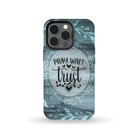 Pray wait trust Christian phone case iPhone 13 Pro / Tough