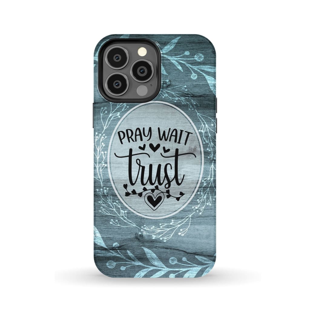 Pray wait trust Christian phone case iPhone 13 Pro Max / Tough