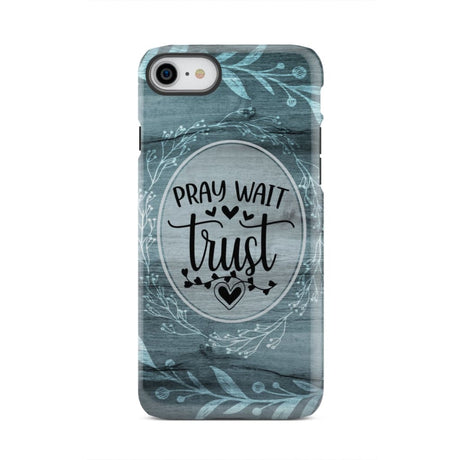 Pray wait trust Christian phone case iPhone 7 / Tough