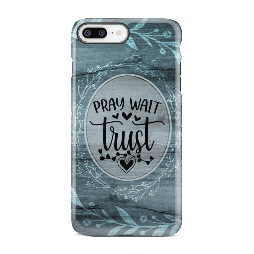 Pray wait trust Christian phone case iPhone 7 Plus / Tough