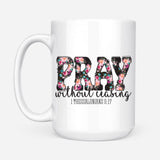 Pray without ceasing 1 Thessalonians 5:17 Bible verse mug 15 oz
