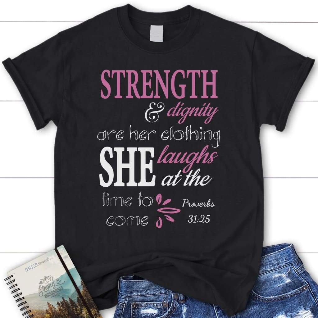 Proverbs 31:25 Strength and dignity are her clothing womens christian t-shirt Black / S