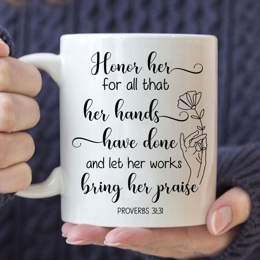 Proverbs 31:31 Honor her for all that her hands have done coffee mug