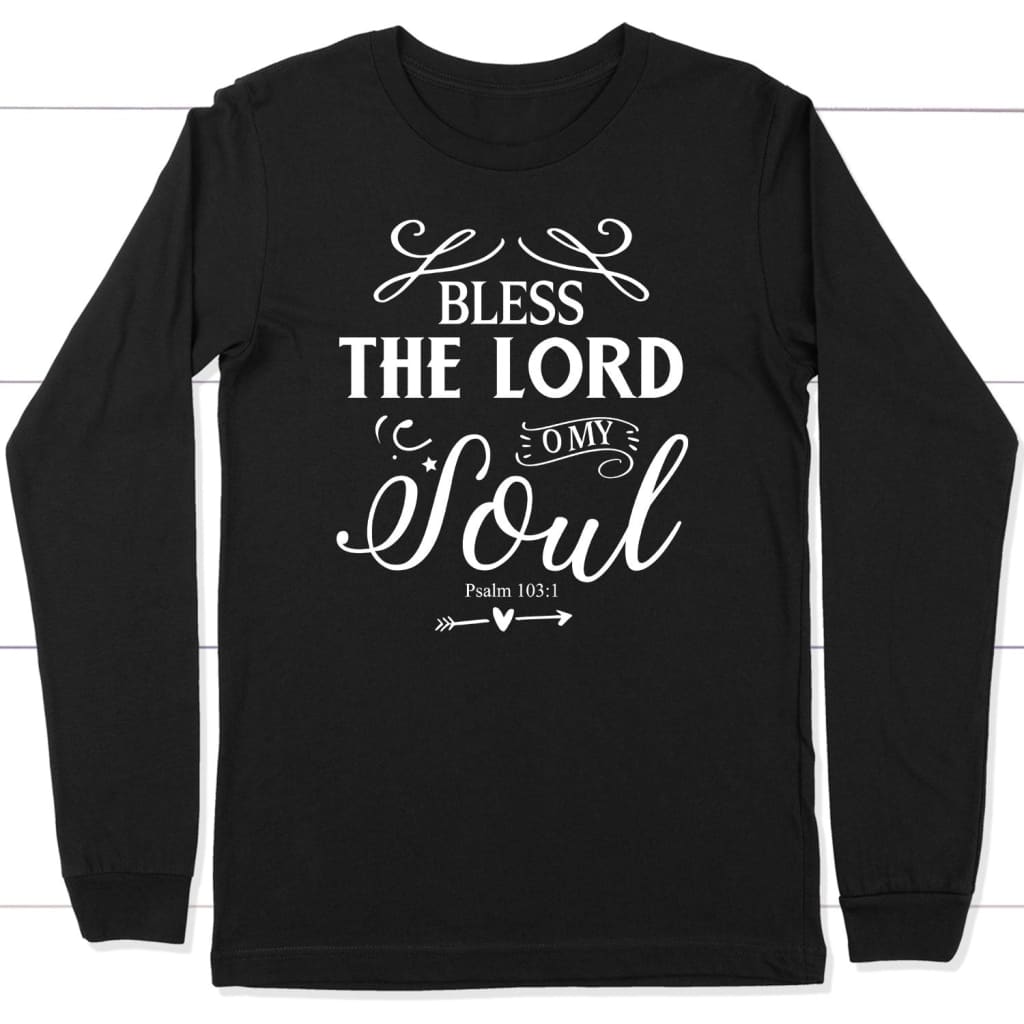 Psalm 103:1 KJV Bless the Lord O my soul Bible verse long sleeve t-shirt Black / S