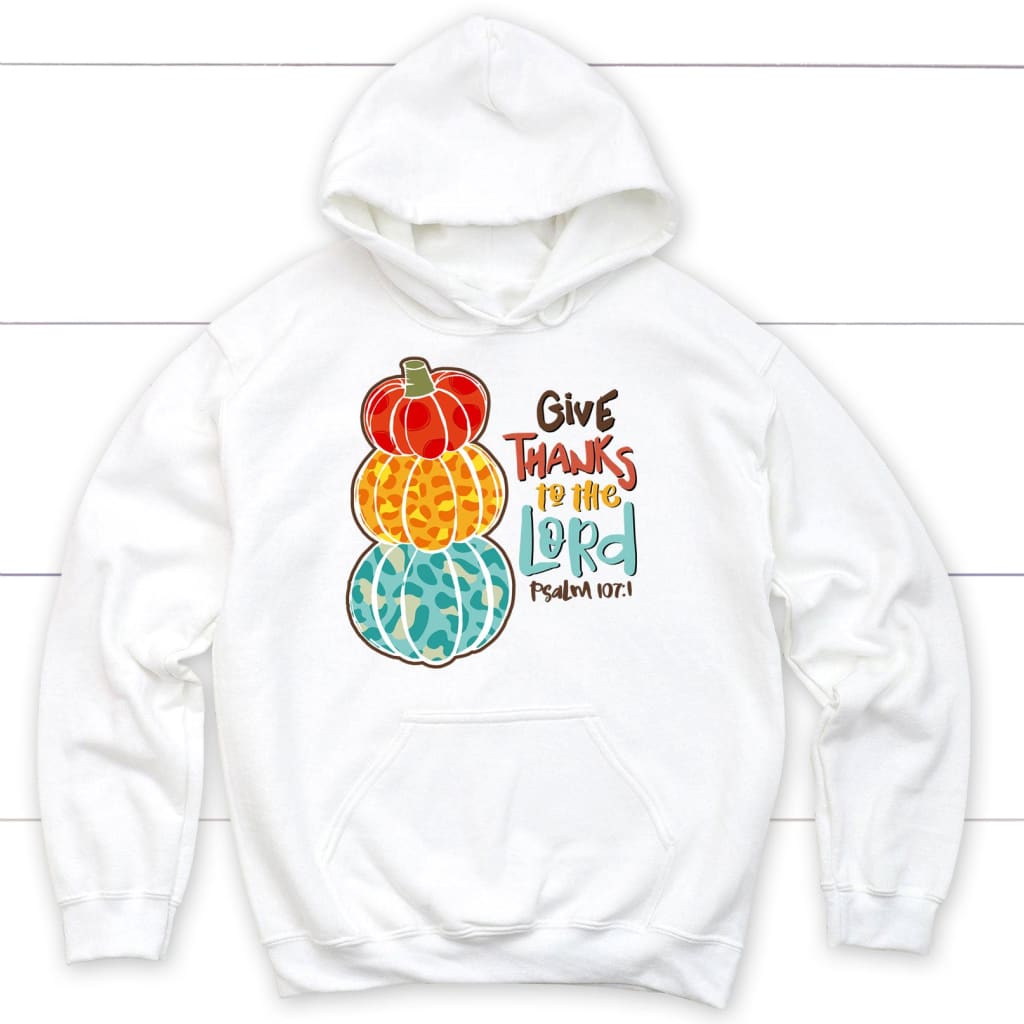 Psalm 107:1 NIV Give thanks to the Lord Thanksgiving hoodie White / S