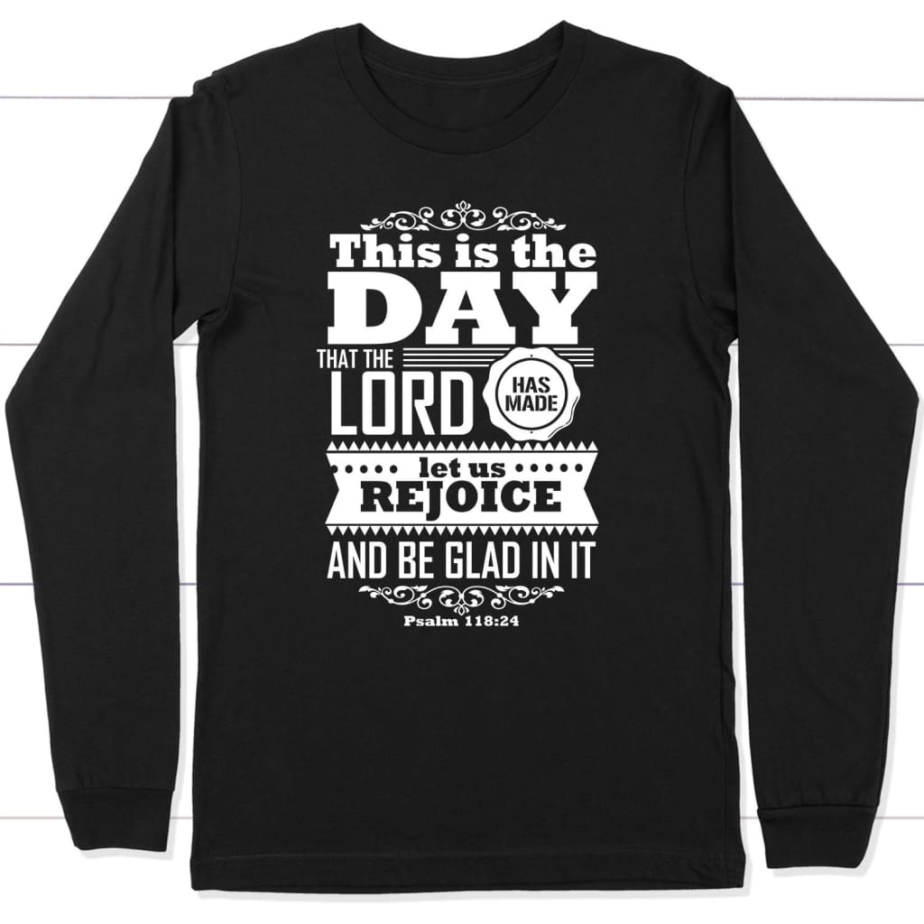 Psalm 118:24 This is the day the Lord has made long sleeve t-shirt Black / S