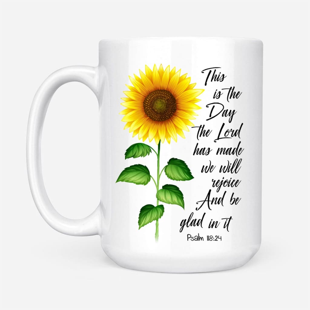 Psalm 118:24 This is the day the Lord has made Sunflower Christian coffee mug 15 oz