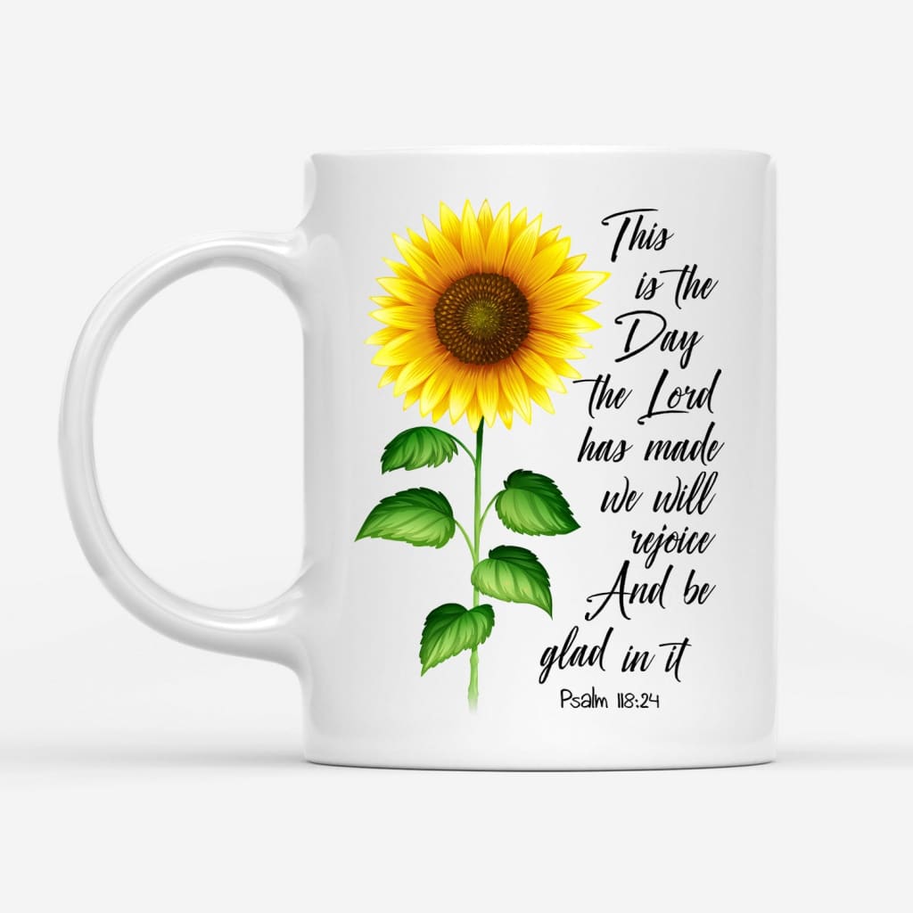 Psalm 118:24 This is the day the Lord has made Sunflower coffee mug, Christian mugs