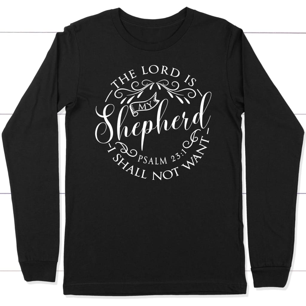 Psalm 23:1 The Lord is my shepherd Christian long sleeve t-shirt Christian apparel Black / S