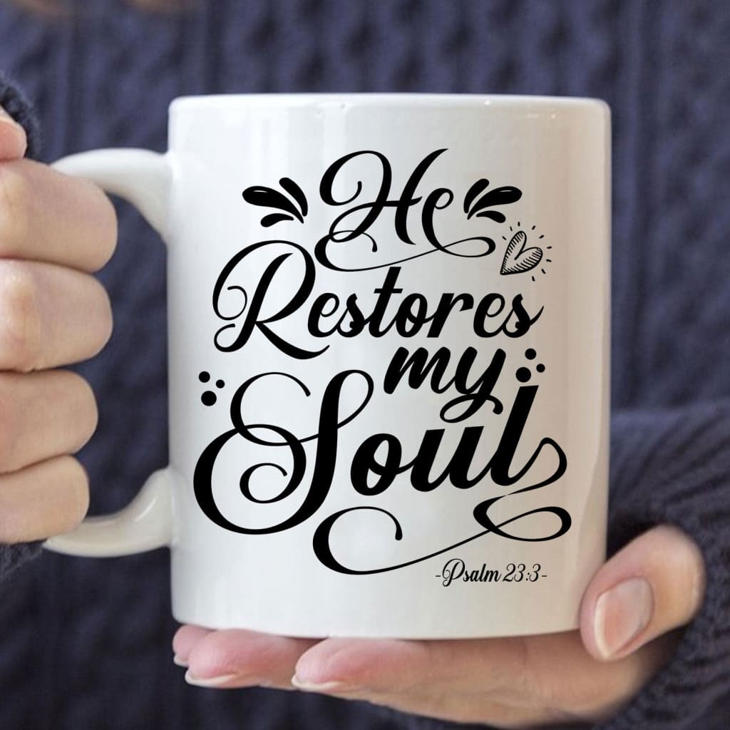 Psalm 23:3 NKJV He restores my soul coffee mug 11 oz