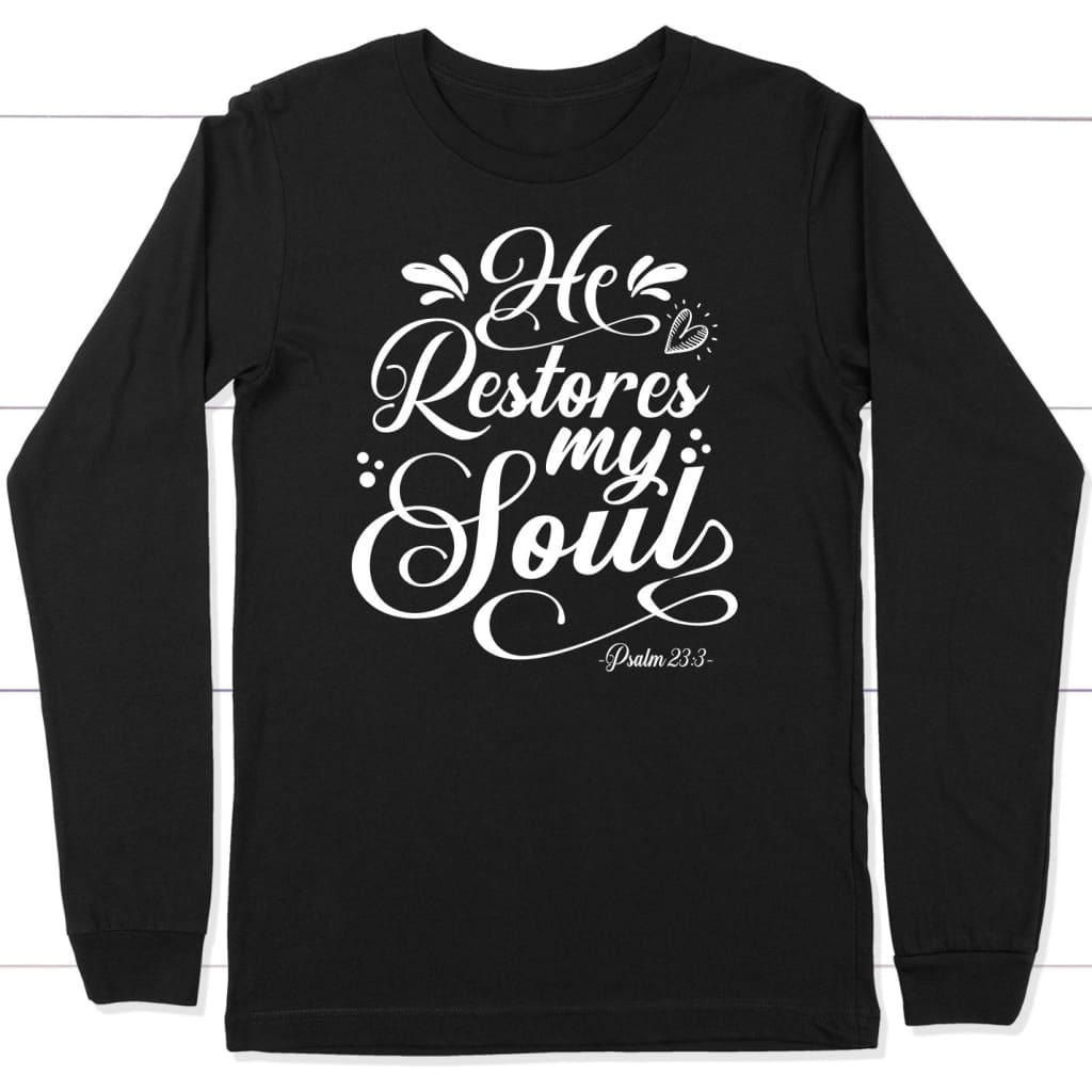Psalm 23:3 NKJV He restores my soul long sleeve shirt Black / S