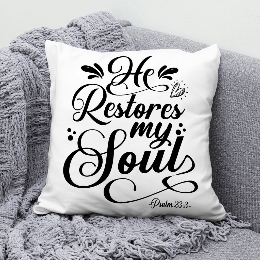Psalm 23:3 NKJV He restores my soul pillow