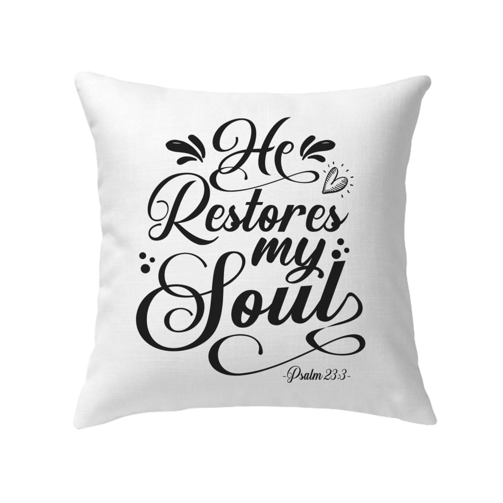 Psalm 23:3 NKJV He restores my soul pillow