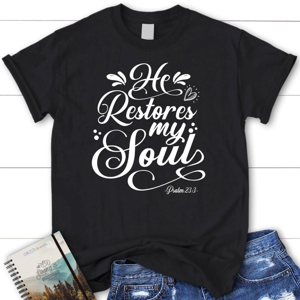 Psalm 23:3 NKJV He restores my soul Women’s t-shirt Black / S