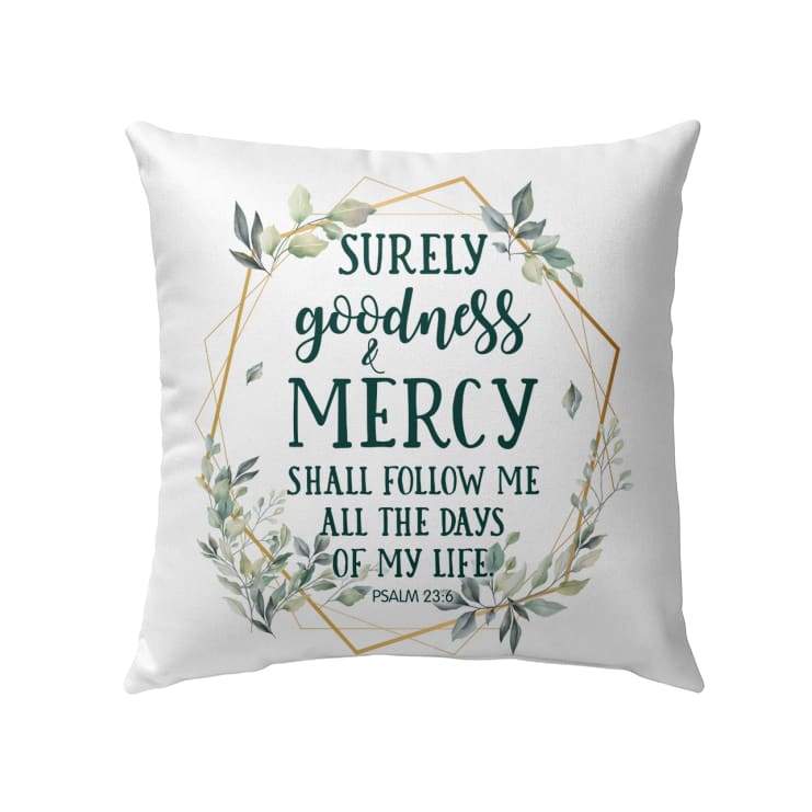 Psalm 23:6 Surely goodness and mercy shall follow me Bible verse pillow