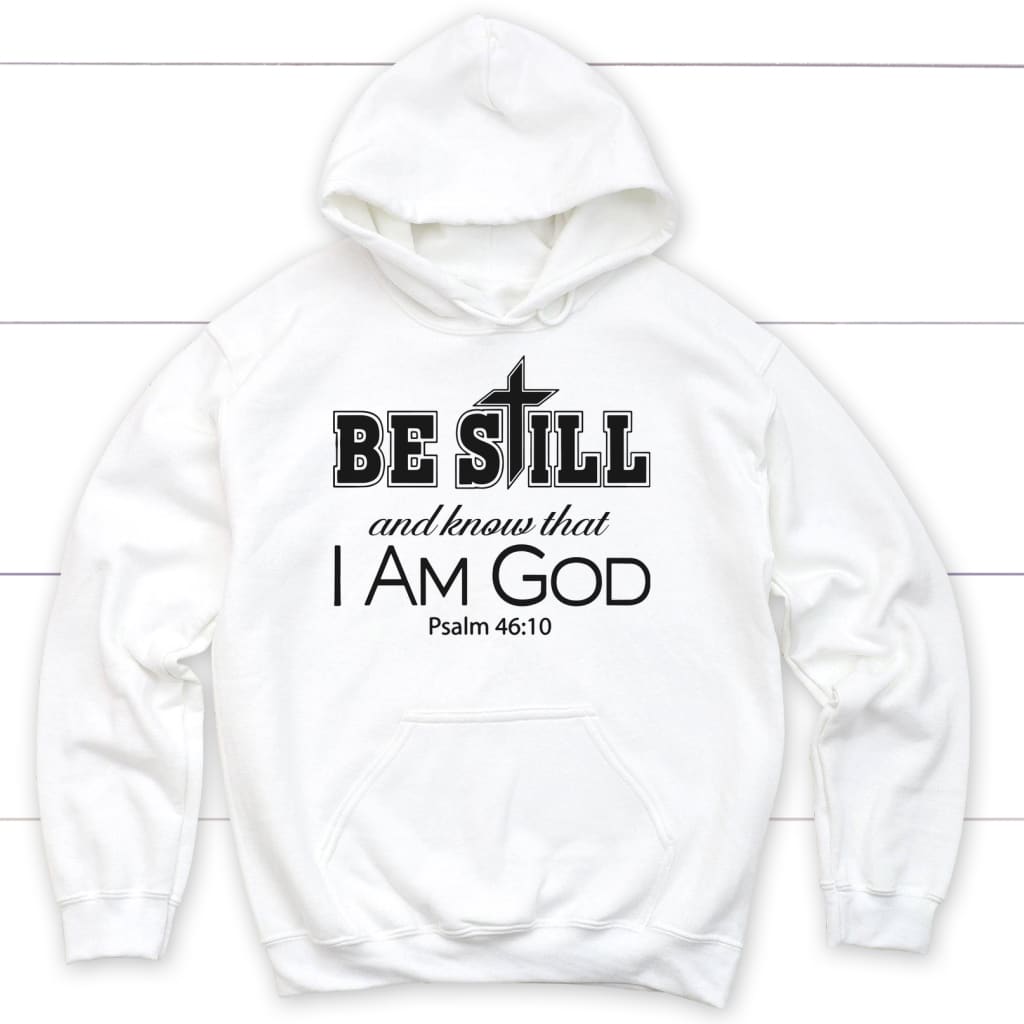 Psalm 46:10 Be still and know that I am God Bible verse hoodie Christian apparel White / S
