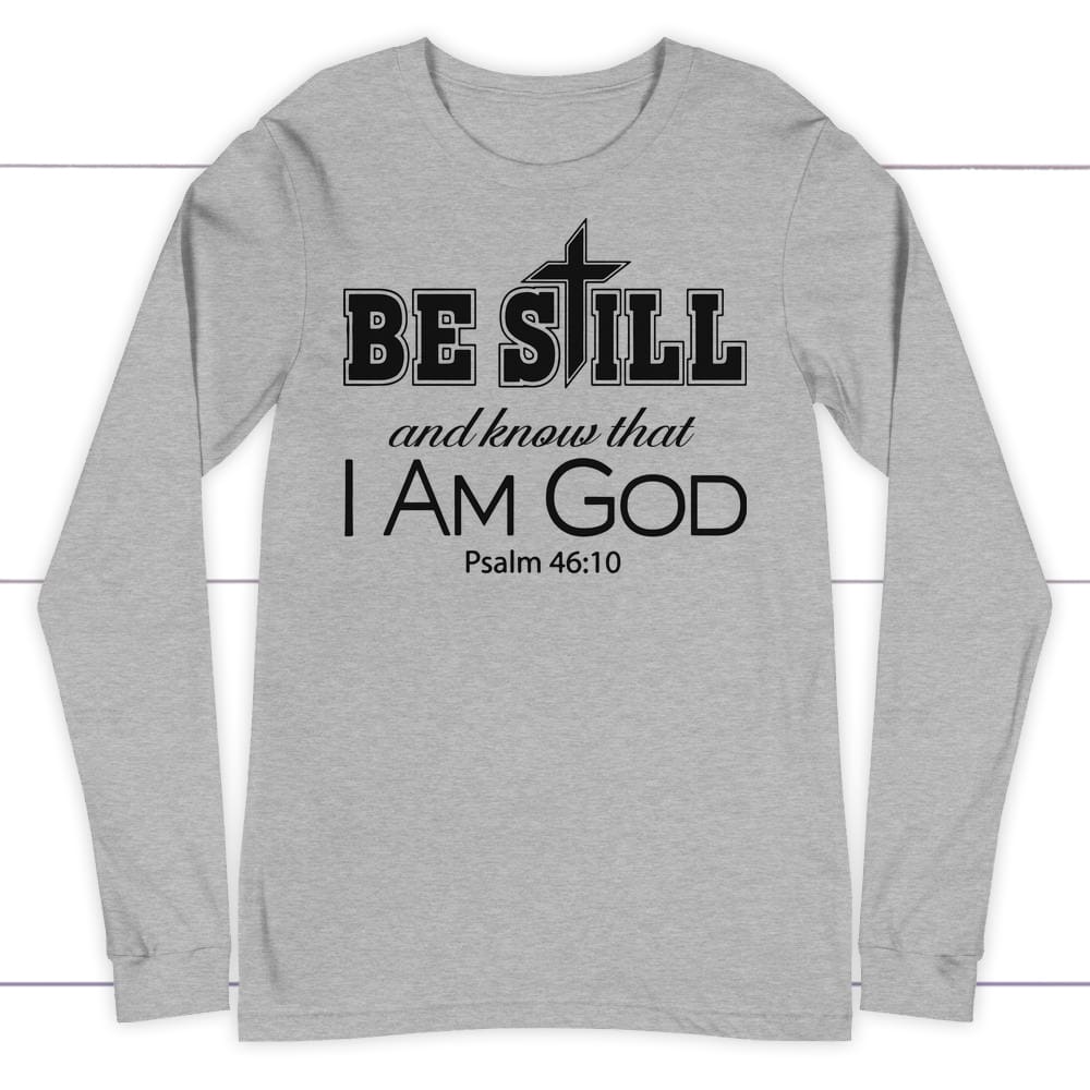 Be Still And Know That I Am God T Shirt Christian Jesus Tee