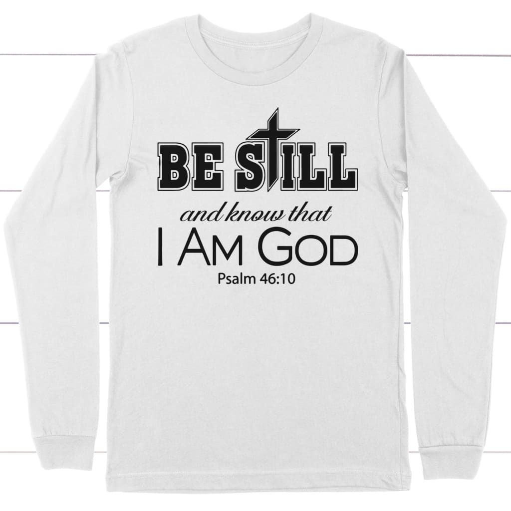Be Still And Know That I Am God T Shirt Christian Jesus Tee
