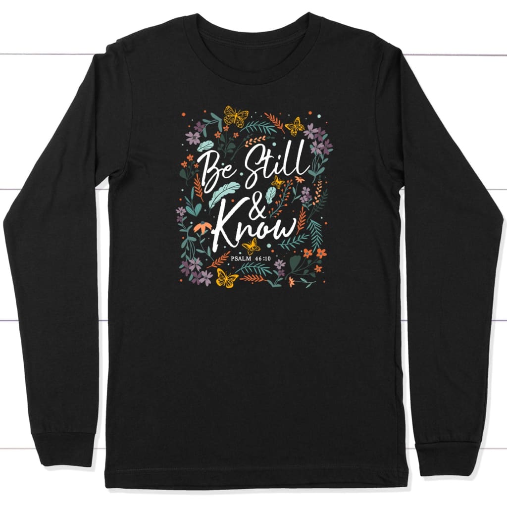 Psalm 46:10 Be still and know Wildflowers butterflies Christian long sleeve shirt Black / S