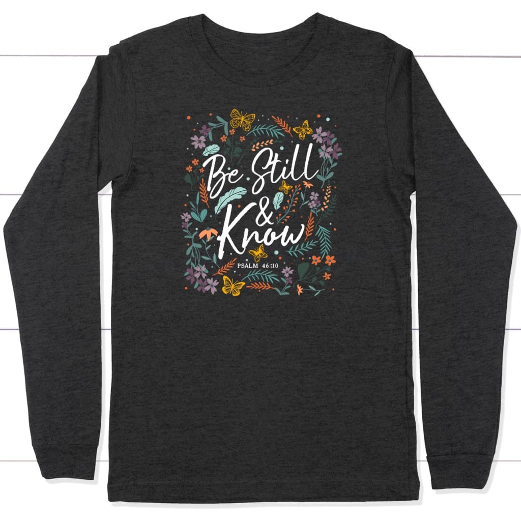 Psalm 46:10 Be still and know Wildflowers butterflies Christian long sleeve shirt Dark Grey Heather / S