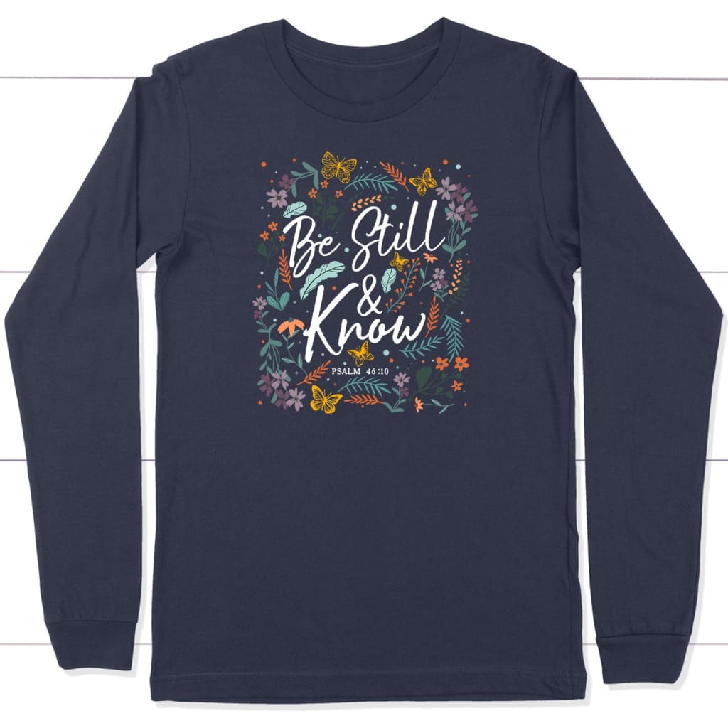 Psalm 46:10 Be still and know Wildflowers butterflies Christian long sleeve shirt Navy / S