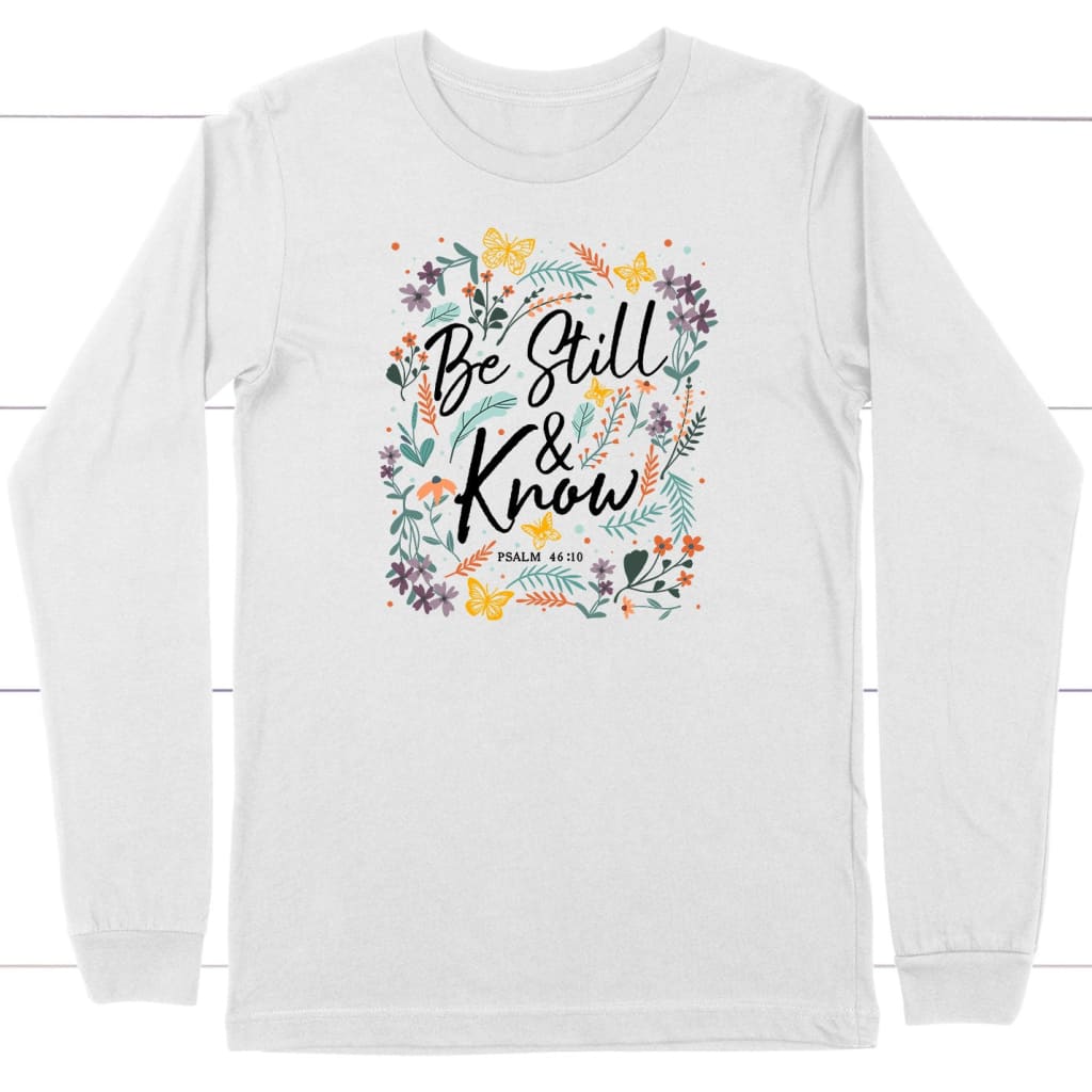 Psalm 46:10 Be still and know Wildflowers butterflies Christian long sleeve shirt White / S