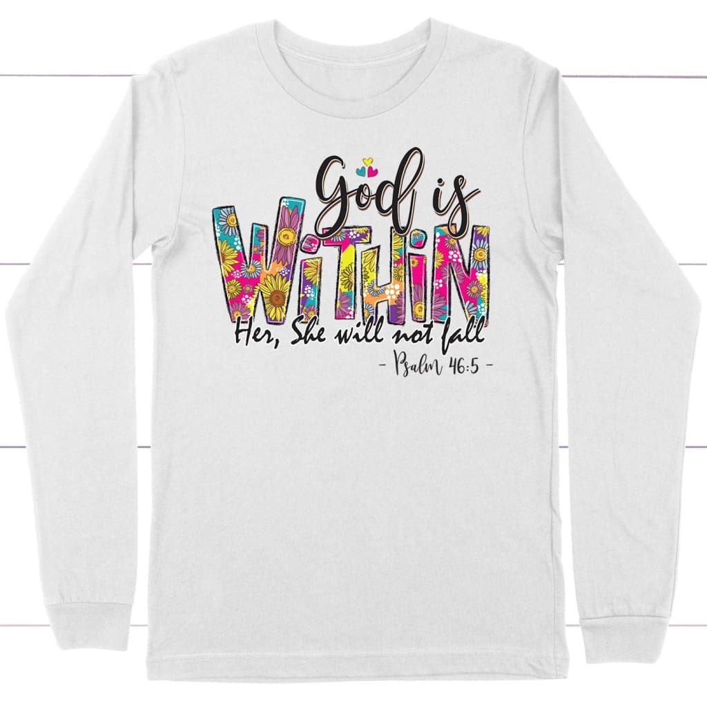 Psalm 46:5 God is within her she will not fall long sleeve shirt White / S