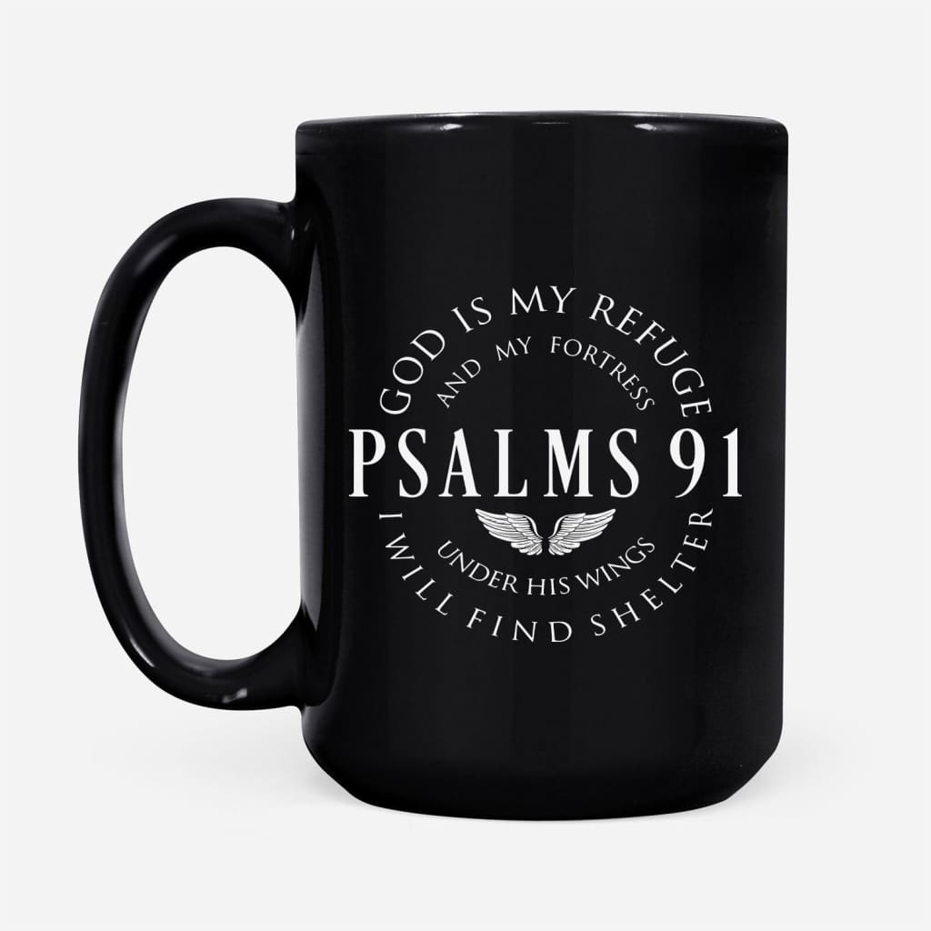 Psalm 91 mug God is my refuge and my fortress Christian coffee mug Black / 15 oz