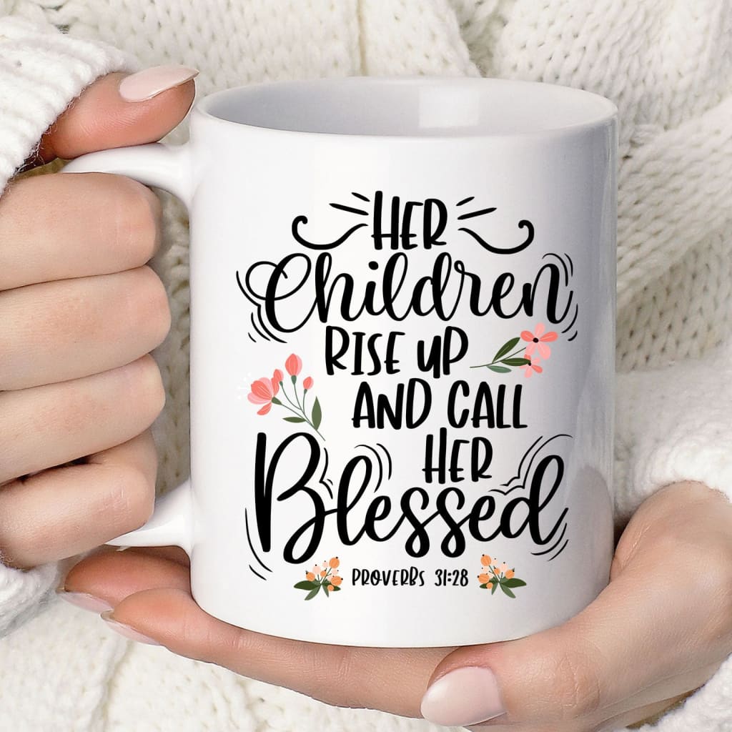 Rise up and call her blessed Proverbs 31:28 coffee mug 11 oz