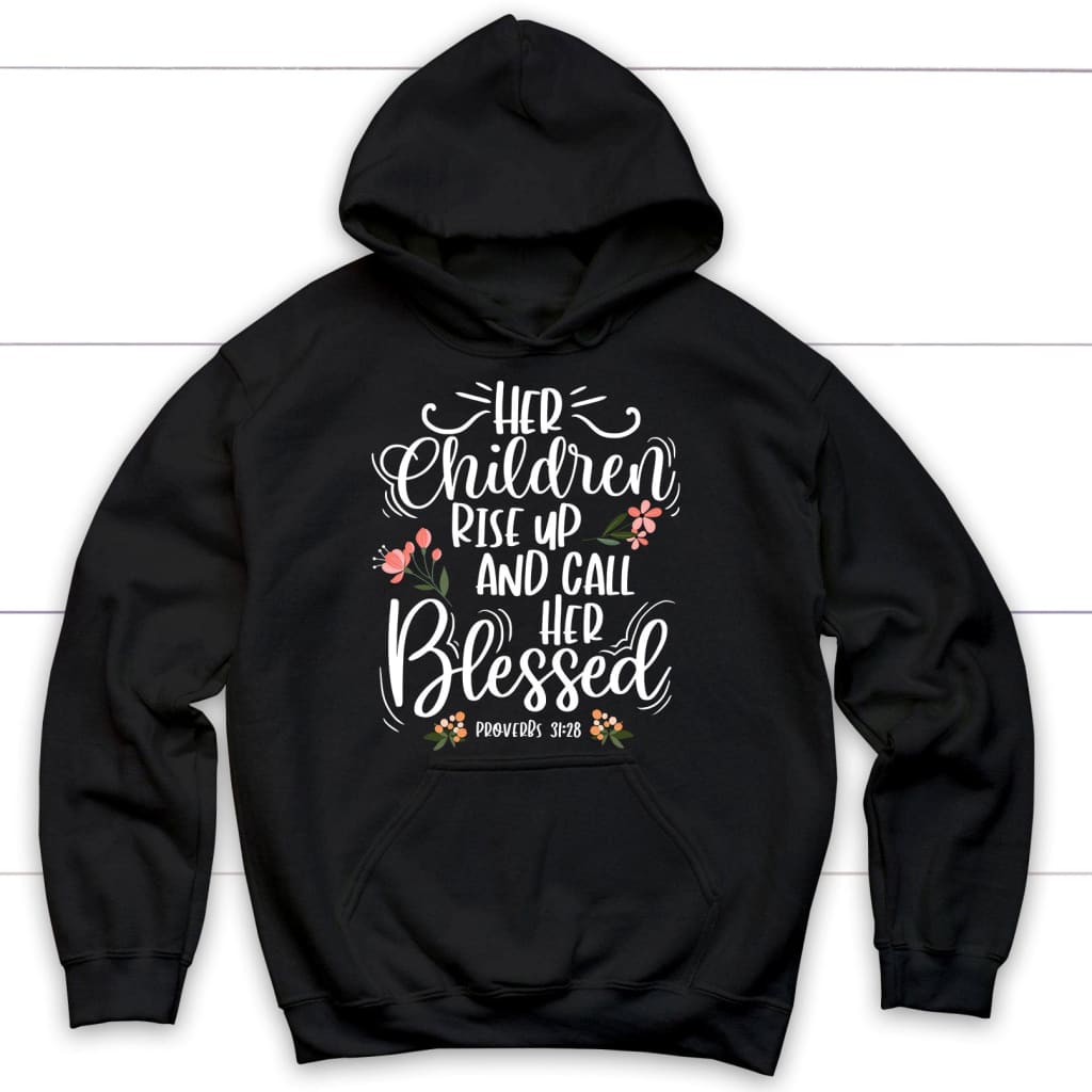 rise up and call her blessed Proverbs 31:28 hoodie Black / S