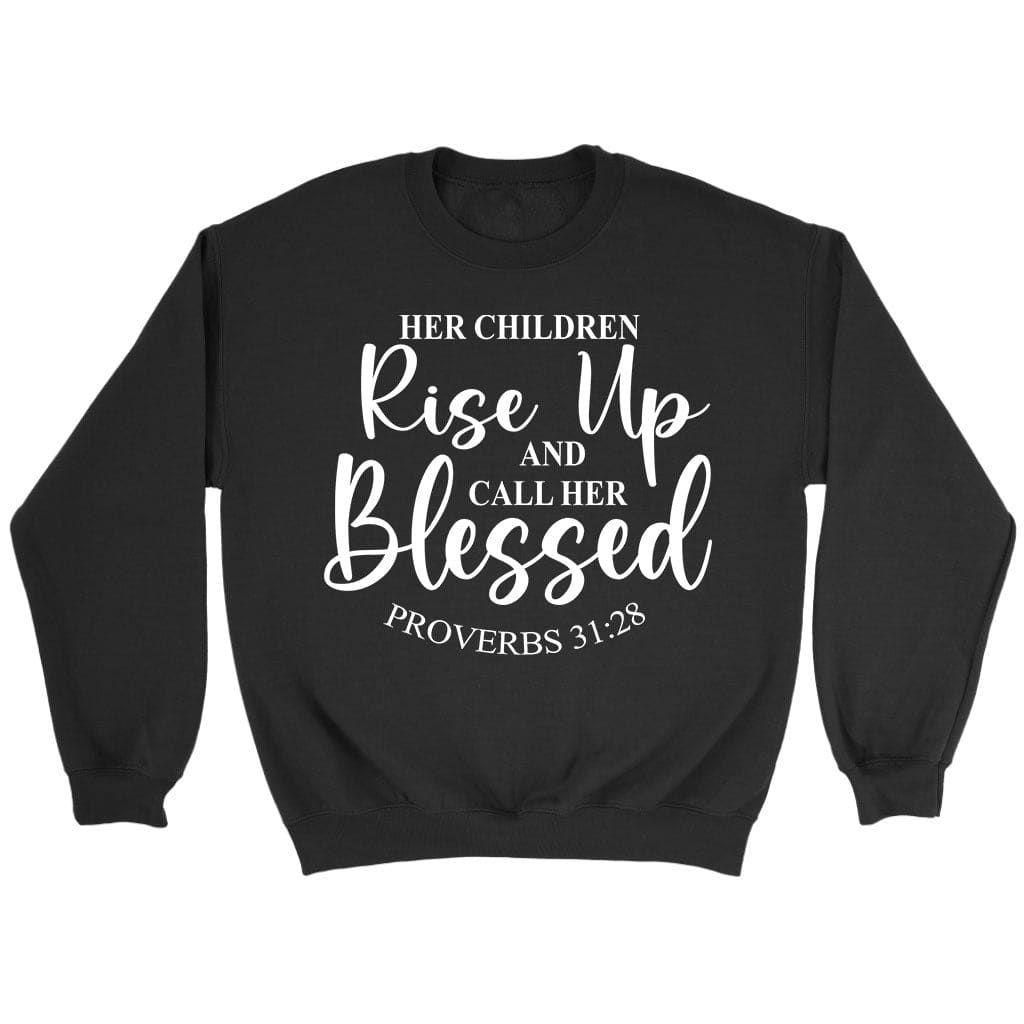 rise up and call her blessed Proverbs 31:28 Scripture sweatshirt Black / S