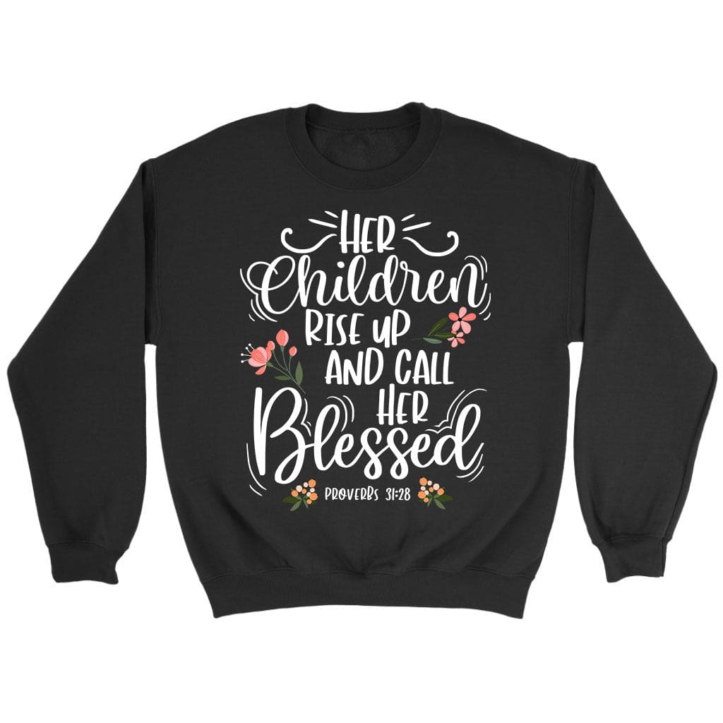 rise up and call her blessed Proverbs 31:28 sweatshirt Black / S