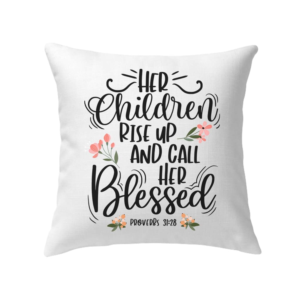 Rise up and call her blessed Proverbs 31:28 pillow