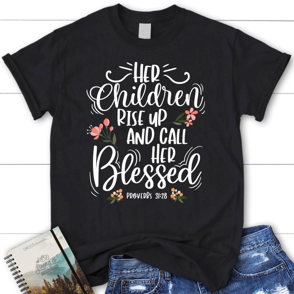 Rise up and call her blessed Proverbs 31:28 Women’s t-shirt Black / S